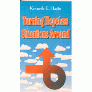 Turning Hopeless Situations Around By Kenneth E. Hagin 